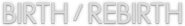 Logo of Birth/Rebirth image size 1191x169
