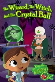 poster Dorothy and The Wizard of Oz: The Wizard, The Witch, and The Crystal Ball