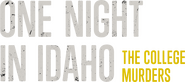 Logo of One Night in Idaho: The College Murders image size 898x398