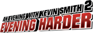 Logo of An Evening with Kevin Smith 2: Evening Harder image size 1803x647