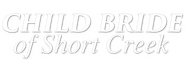Logo of Child Bride of Short Creek image size 800x310