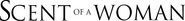 Scent of a Woman Logo of Scent of a Woman image size 2015x224