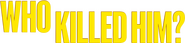 Logo of Who Killed Him? image size 2286x531