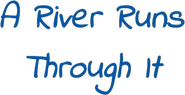 Logo of A River Runs Through It image size 466x240