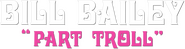 Logo of Bill Bailey: Part Troll image size 785x210
