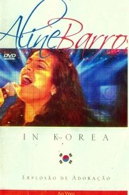 Explosão de Adoração: Aline Barros In Korea Ao Vivo