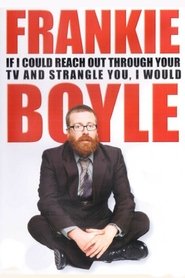 poster Frankie Boyle: If I Could Reach Out Through Your TV and Strangle You, I Would