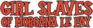 Logo of Girl Slaves of Morgana Le Fay image size 785x240