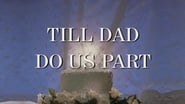 Till Dad Do Us Part wallpaper 