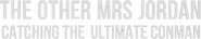 Logo of The Other Mrs Jordan: Catching the Ultimate Conman image size 1064x209