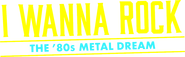Logo of I Wanna Rock - The '80s Metal Dream image size 1756x538