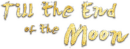 Logo of Till The End of The Moon image size 1924x734