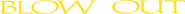 Logo of Blow Out image size 2999x221