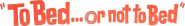 Logo of To Bed or Not to Bed image size 1088x154