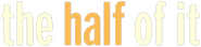 Logo of The Half of It image size 791x187