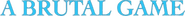 Logo of A Brutal Game image size 913x77