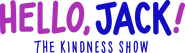 Logo of Hello, Jack! The Kindness Show image size 7274x2066