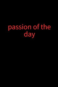 Passion of the day