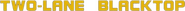 Logo of Two-Lane Blacktop image size 801x47
