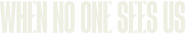 Logo of When No One Sees Us image size 4240x776
