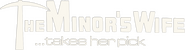 Logo of The Minor's Wife ... Takes Her Pick image size 1084x293