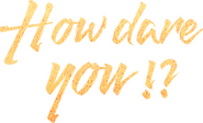 Logo of How Dare You!? image size 480x290