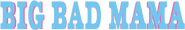 Logo of Big Bad Mama image size 805x132