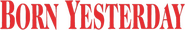 Logo of Born Yesterday image size 597x97
