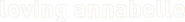 Logo of Loving Annabelle image size 884x106