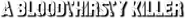 Logo of A Bloodthirsty Killer image size 728x70