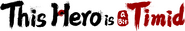 Logo of This Hero is a Bit Timid image size 2065x341