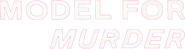 Logo of Model for Murder image size 622x165