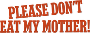 Logo of Please Don't Eat My Mother! image size 783x290