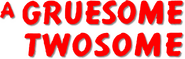 Logo of A Gruesome Twosome image size 791x252
