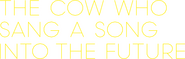 Logo of The Cow Who Sang a Song into the Future image size 4100x1299