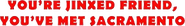 Logo of You're Jinxed, Friend, You've Met Sacramento image size 333x47