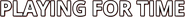 Logo of Playing for Time image size 804x73