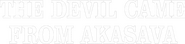 Logo of The Devil Came from Akasava image size 1651x395