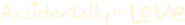 Logo of Accidentally in Love image size 1276x175