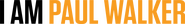 Logo of I Am Paul Walker image size 2172x285