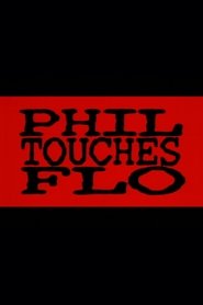 Phil Touches Flo