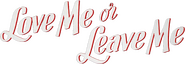 Logo of Love Me or Leave Me image size 798x276