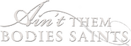 Logo of Ain't Them Bodies Saints image size 760x271