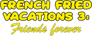 Logo of French Fried Vacations 3: Friends Forever image size 3285x1293