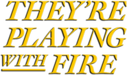 Logo of They're Playing with Fire image size 893x528