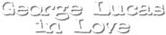 Logo of George Lucas in Love image size 791x165