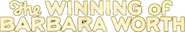 Logo of The Winning of Barbara Worth image size 792x139