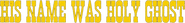 Logo of His Name Was Holy Ghost image size 798x101