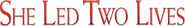 Logo of She Led Two Lives image size 883x123