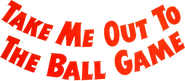 Logo of Take Me Out to the Ball Game image size 693x305
